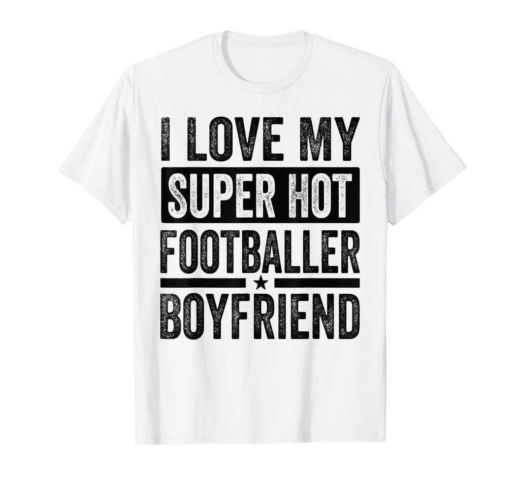 I Love My Super Hot Footballer T-Shirt - Casual Everyday Wear Men Women