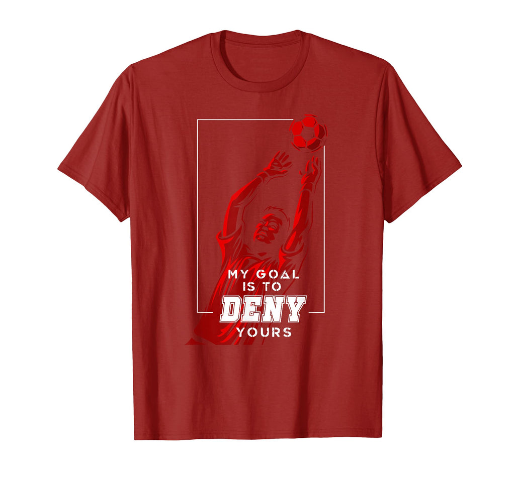 My Goal Is To Deny Yours Soccer T-Shirt - Novelty Apparel for Adults