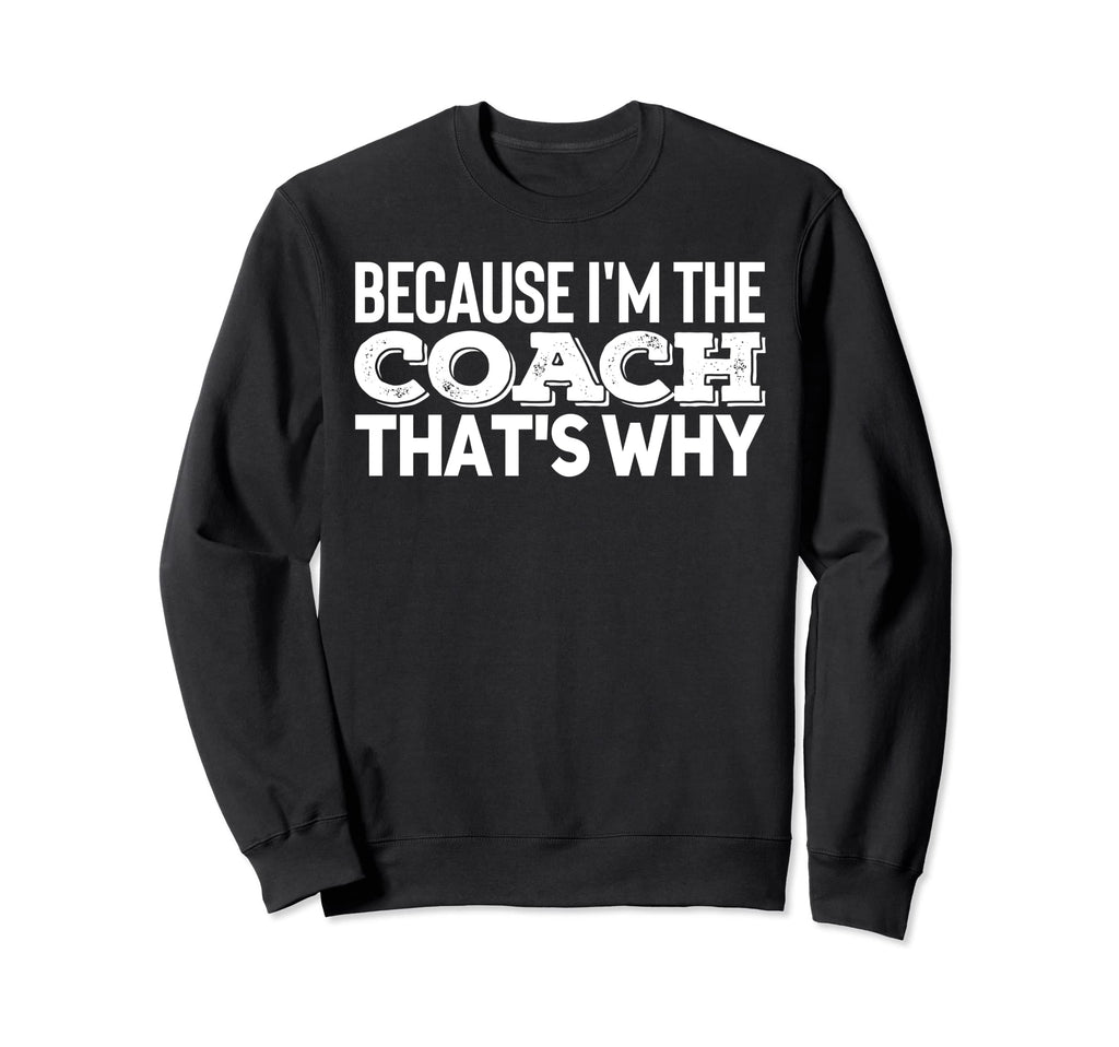 Because Im Coach Sports Training Sweatshirt - Aesthetic Graphic Men Women