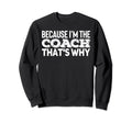 Because Im Coach Sports Training Sweatshirt - Aesthetic Graphic Men Women