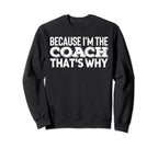 Because Im Coach Sports Training Sweatshirt - Aesthetic Graphic Men Women
