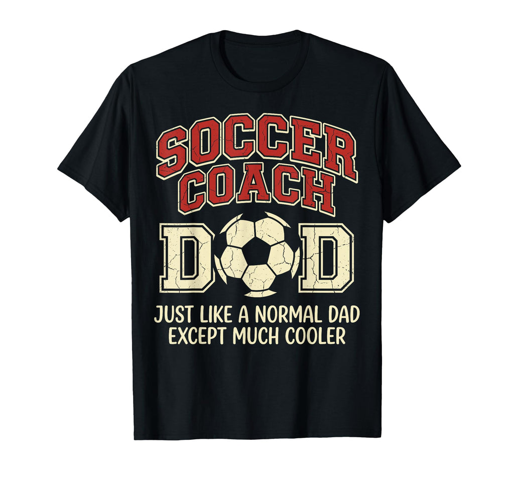 Soccer Coach Just Like Normal Dad T-Shirt - Unique Graphic Men Women