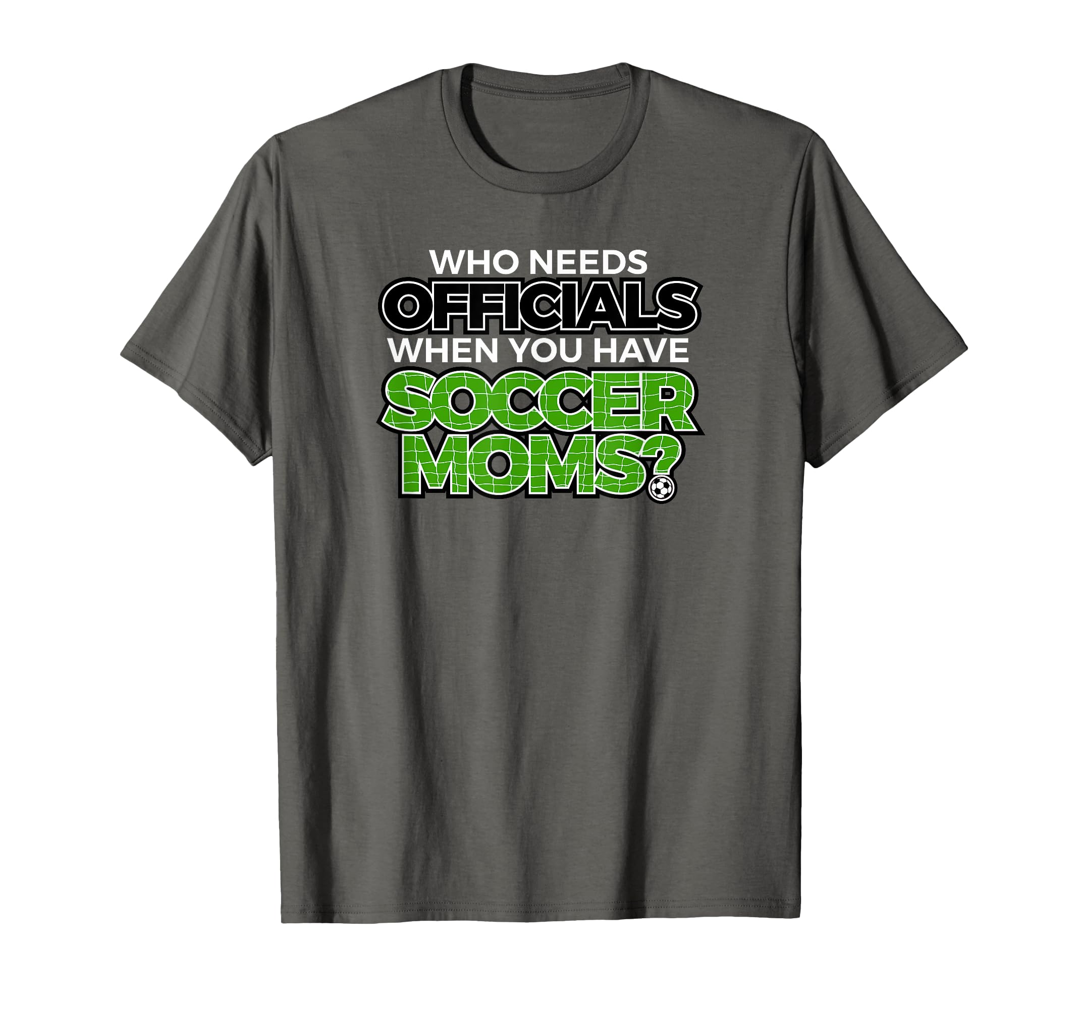 Who Needs Officials When You Have Soccer T-Shirt - Unique Graphic Unisex