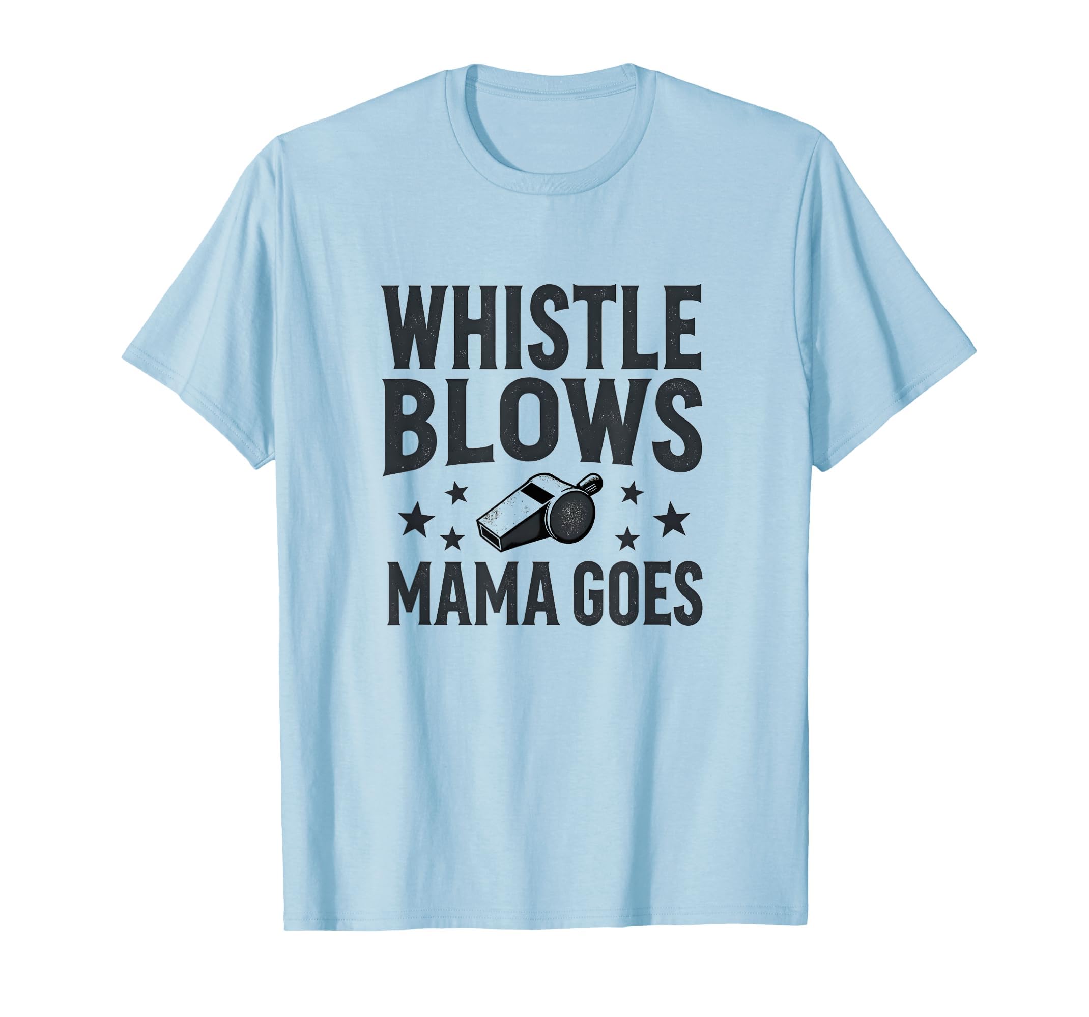 Whistle Blows Mama Goes Soccer Mom T-Shirt - Trendy Graphic Men Women