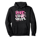 Live Love Soccer Hoodie - Unique Graphic Men Women