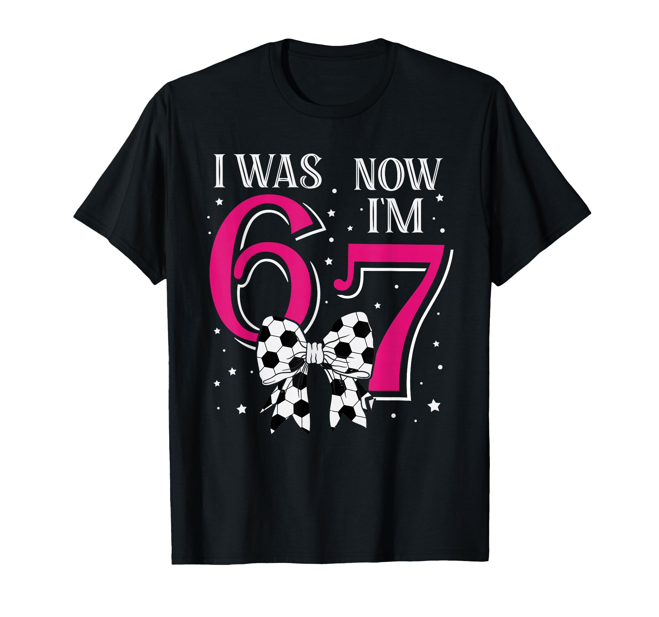 Funny 67Six Seven Birthday Soccer I Was 6 T-Shirt - Novelty Apparel Unisex