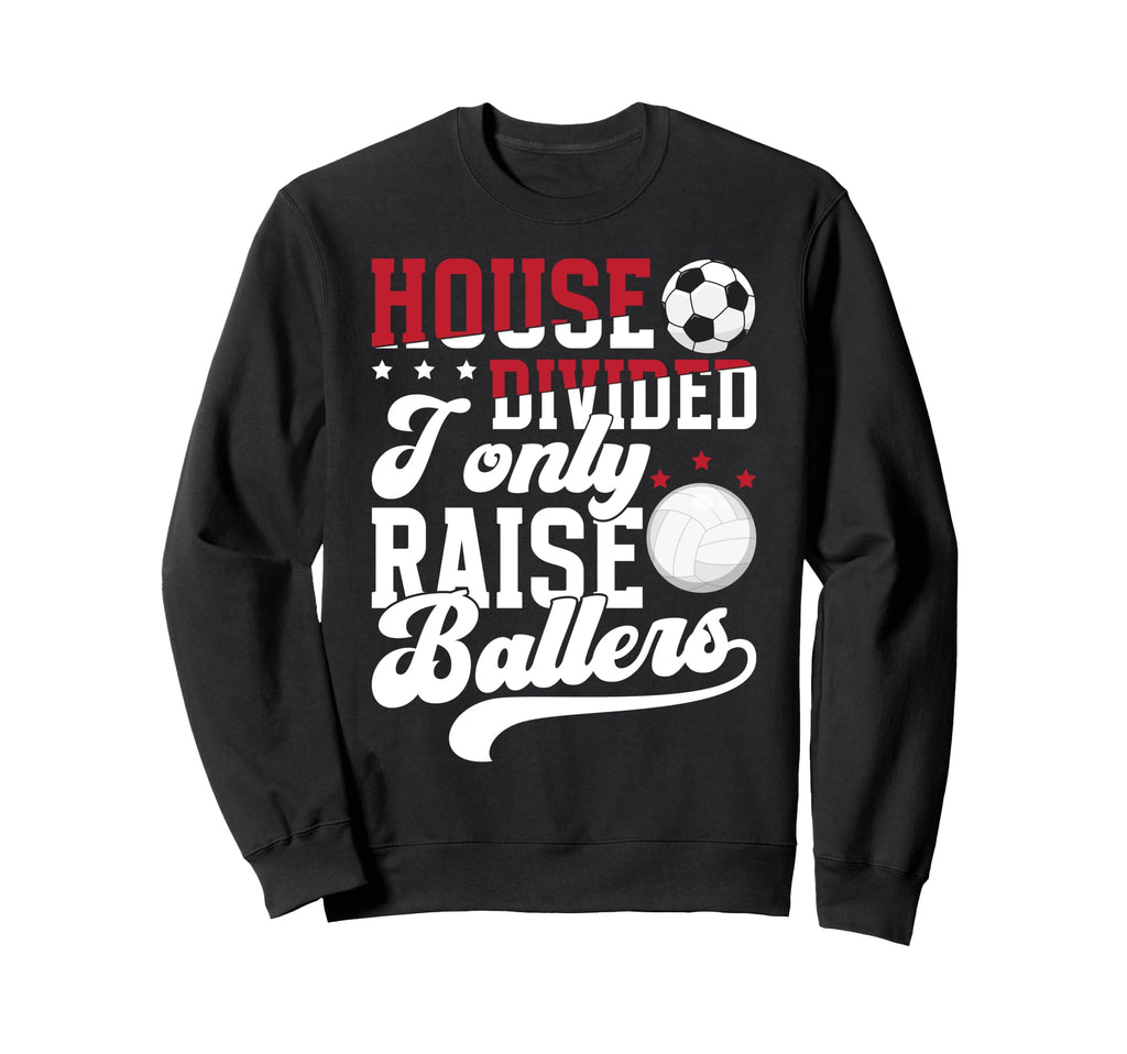 House Divided I Only Raise Ballers Sweatshirt - Novelty Apparel Men Women