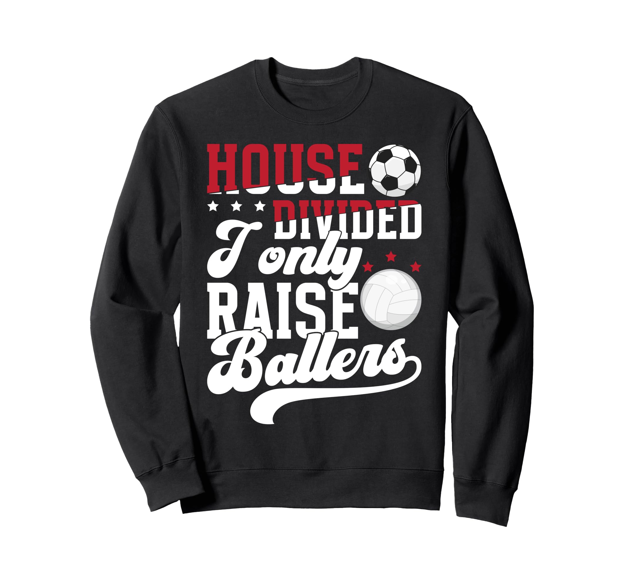 House Divided I Only Raise Ballers Sweatshirt - Novelty Apparel Men Women