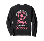 Hot Dont Play Soccer Soccer Soccer Sweatshirt - Novelty Apparel Unisex