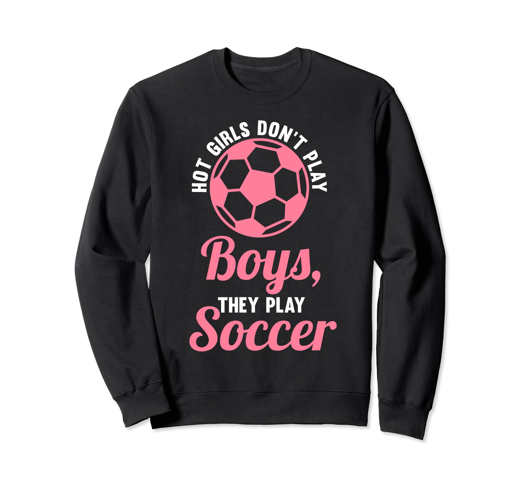 Hot Dont Play Soccer Soccer Soccer Sweatshirt - Novelty Apparel Unisex
