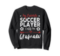 My Favorite Soccer Player Calls Me Gramaw Sweatshirt - Graphic Print Unisex