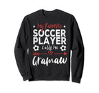 My Favorite Soccer Player Calls Me Gramaw Sweatshirt - Graphic Print Unisex
