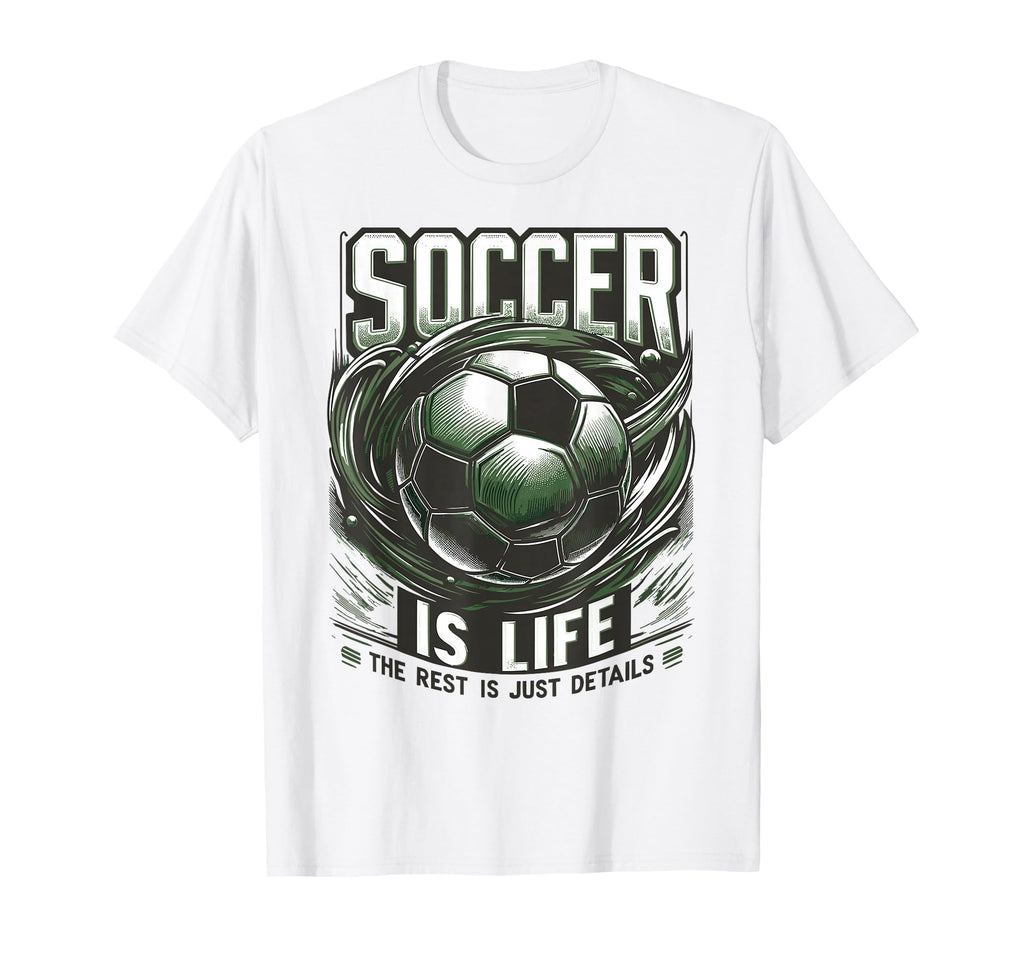 Soccer Is Life Rest Is Just Details T-Shirt - Casual Everyday Wear Unisex