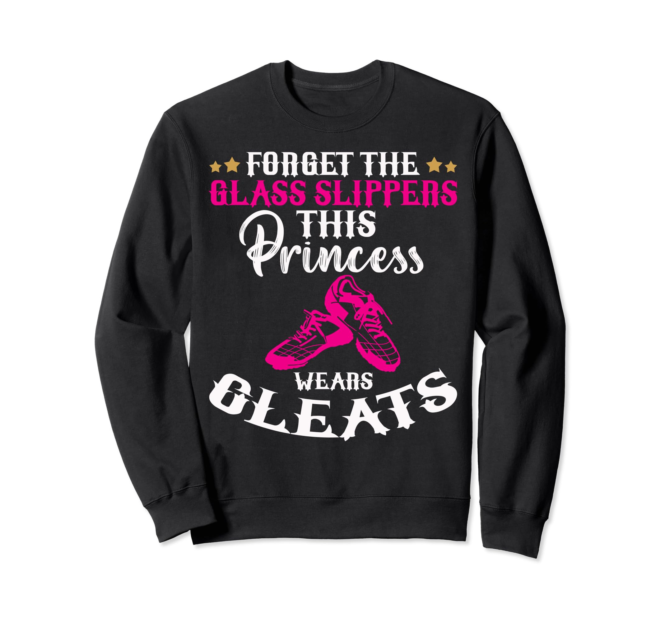 Forget Glass Slippers This Princess Sweatshirt - Trendy Graphic Unisex
