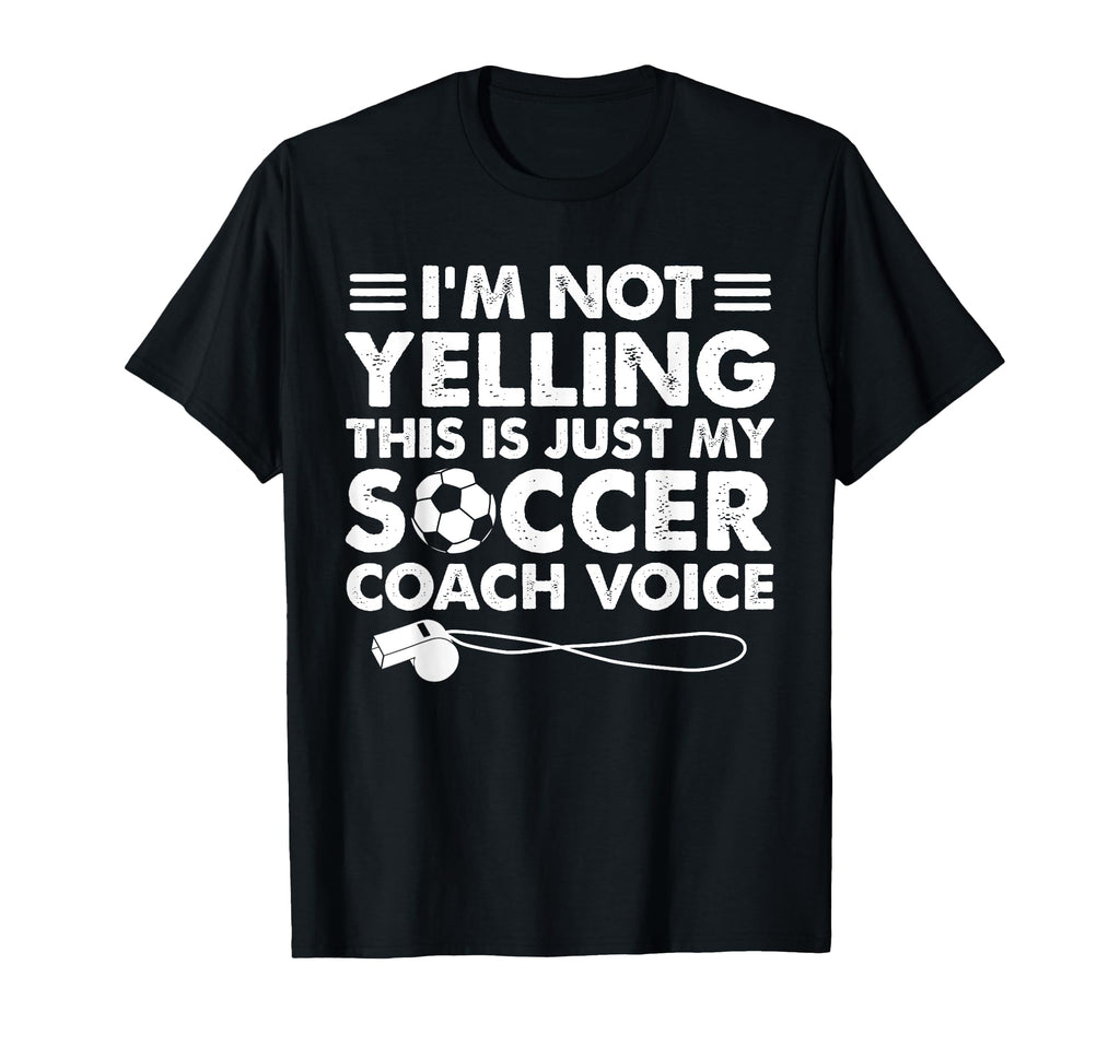 Im Not Yelling This Is Just My Soccer T-Shirt - Novelty Apparel Unisex