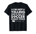 Im Not Yelling This Is Just My Soccer T-Shirt - Novelty Apparel Unisex