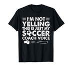 Im Not Yelling This Is Just My Soccer T-Shirt - Novelty Apparel Unisex