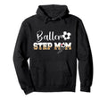 Baller Step Mom Soccer Step Mom Hoodie - Aesthetic Graphic Men Women