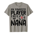 My Favorite Player Calls Me Nana T-Shirt - Casual Everyday Wear Men Women