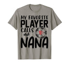 My Favorite Player Calls Me Nana T-Shirt - Casual Everyday Wear Men Women