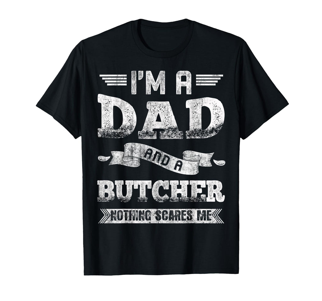 Im Dad And Butcher Nothing Scares Me T-Shirt - Graphic Print Men Women
