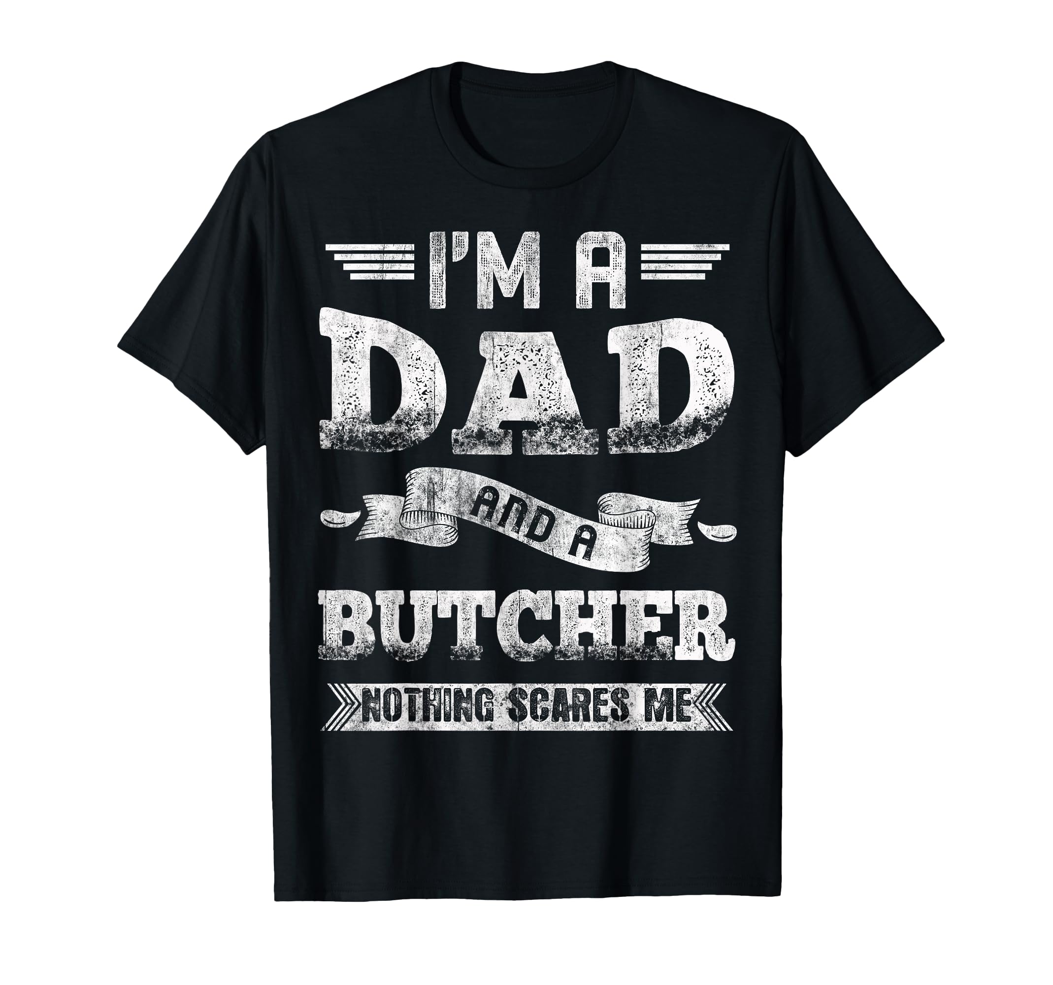 Im Dad And Butcher Nothing Scares Me T-Shirt - Graphic Print Men Women