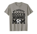 Soccer Mom My Favorite Soccer Player Calls T-Shirt - Unique Graphic Unisex