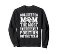 Funny Soccer Goalkeeper Mom Soccer Sweatshirt - Unique Graphic Men Women