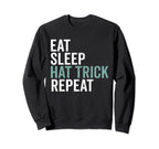 Eat Sleep Hat Trick Repeat Sweatshirt - Aesthetic Graphic for Adults