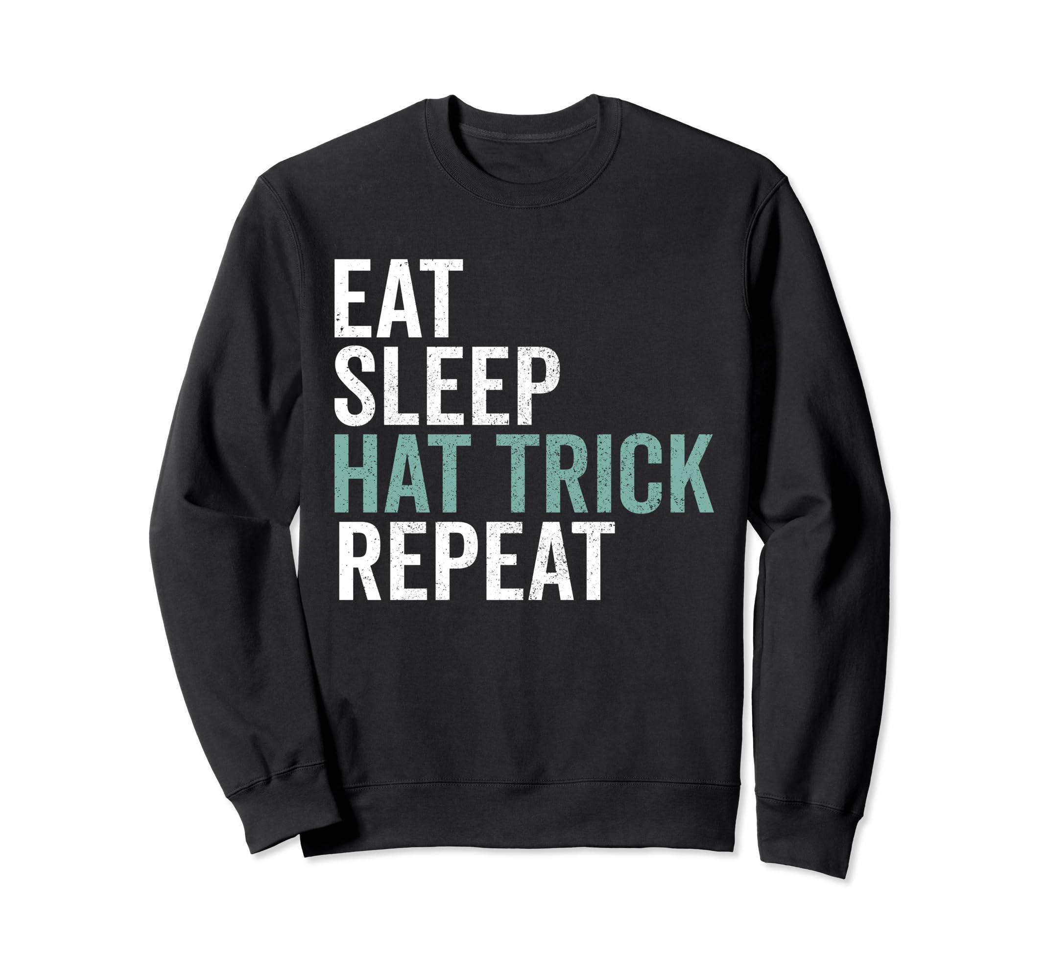 Eat Sleep Hat Trick Repeat Sweatshirt - Aesthetic Graphic for Adults