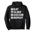Soccer Eat Sleep Repeat Funny Football Hoodie - Novelty Apparel Men Women