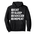 Soccer Eat Sleep Repeat Funny Football Hoodie - Novelty Apparel Men Women