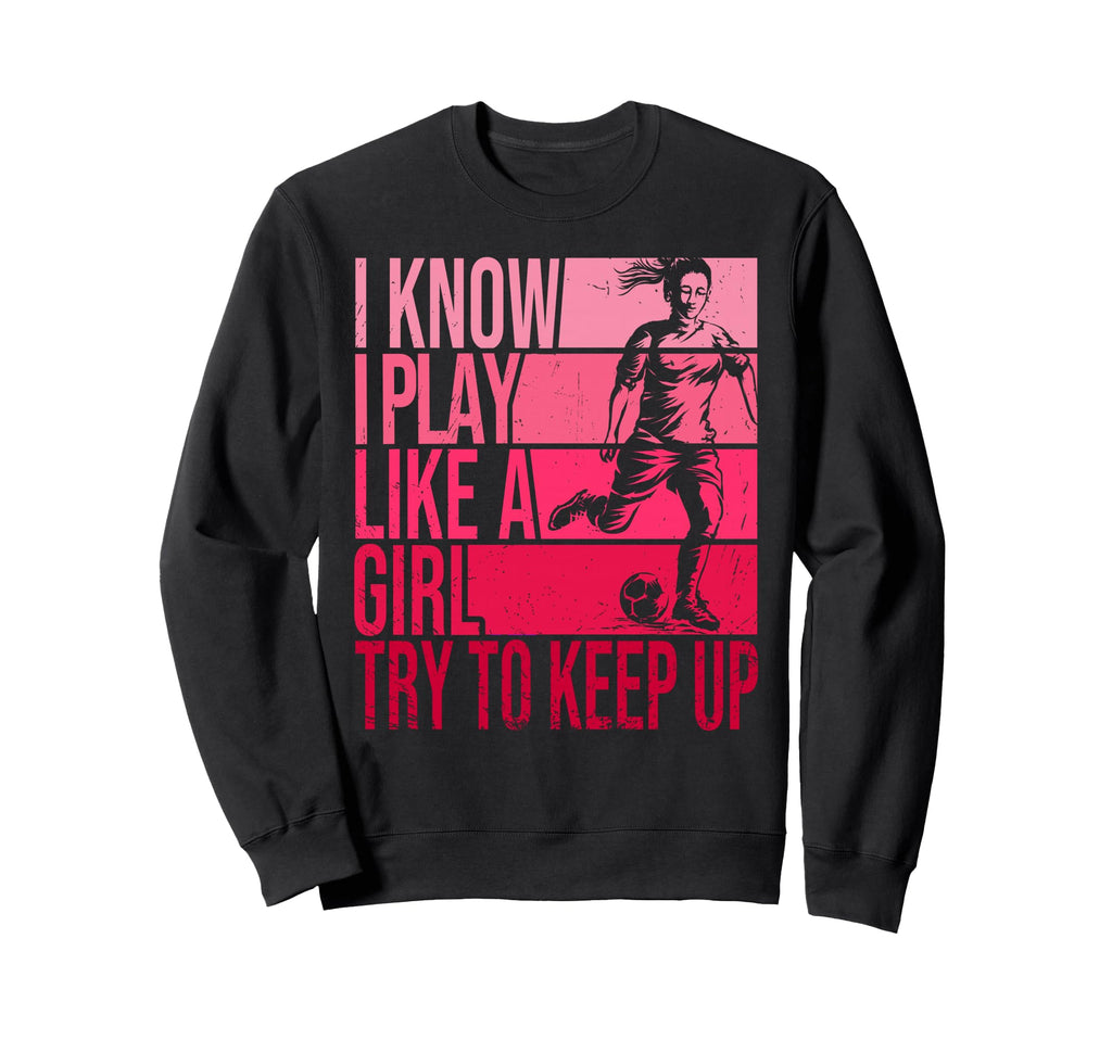 I Know I Play Like Try To Keep Sweatshirt - Aesthetic Graphic for Adults