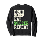 Bruh Sleep Eat Soccer Repeat Sweatshirt - Fun Novelty Design Men Women