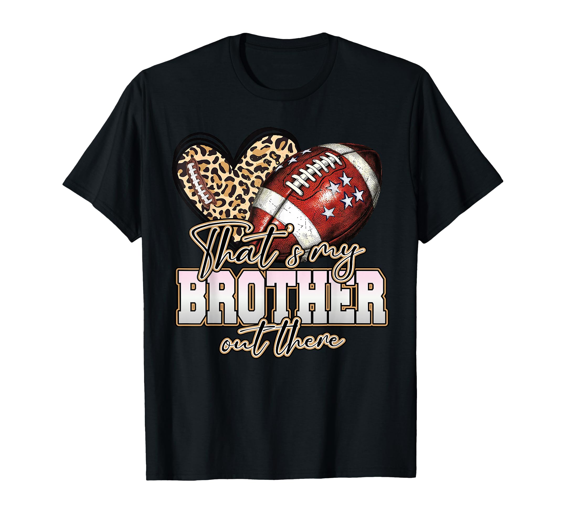 Thats My Brother Out There Funny T-Shirt - Unique Graphic Men Women