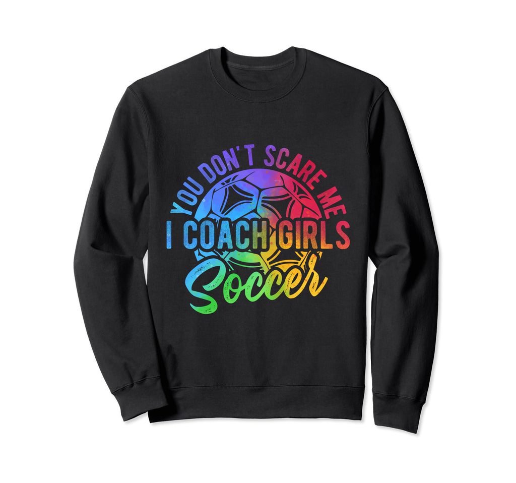You Dont Scare Me I Coach Soccer Sweatshirt - Minimalist Print Unisex