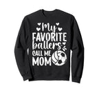 My Favorite Ballers Call Me Mom Sweatshirt - Custom Art Print Men Women