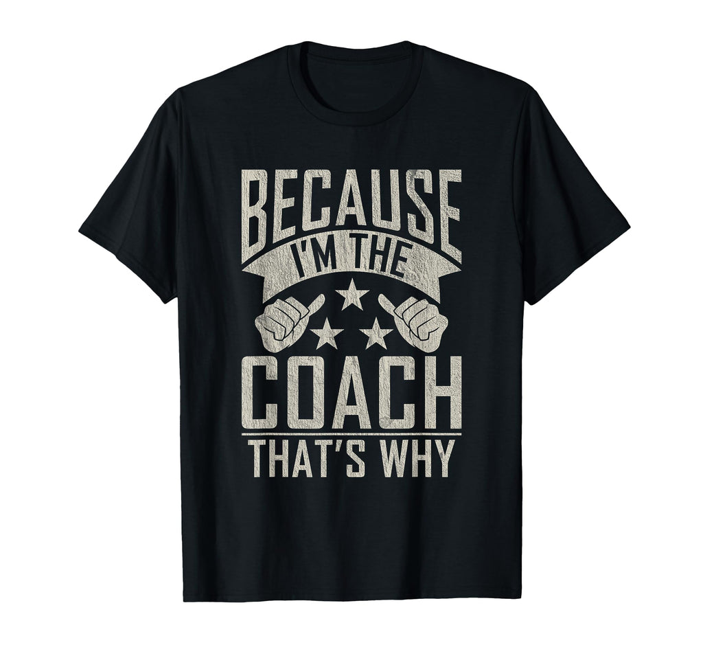 Because Im Coach Thats Why Sports Coach T-Shirt - Streetwear Style Unisex