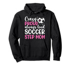 Crazy Proud Soccer Step Mom Soccer Hoodie - Minimalist Print Men Women