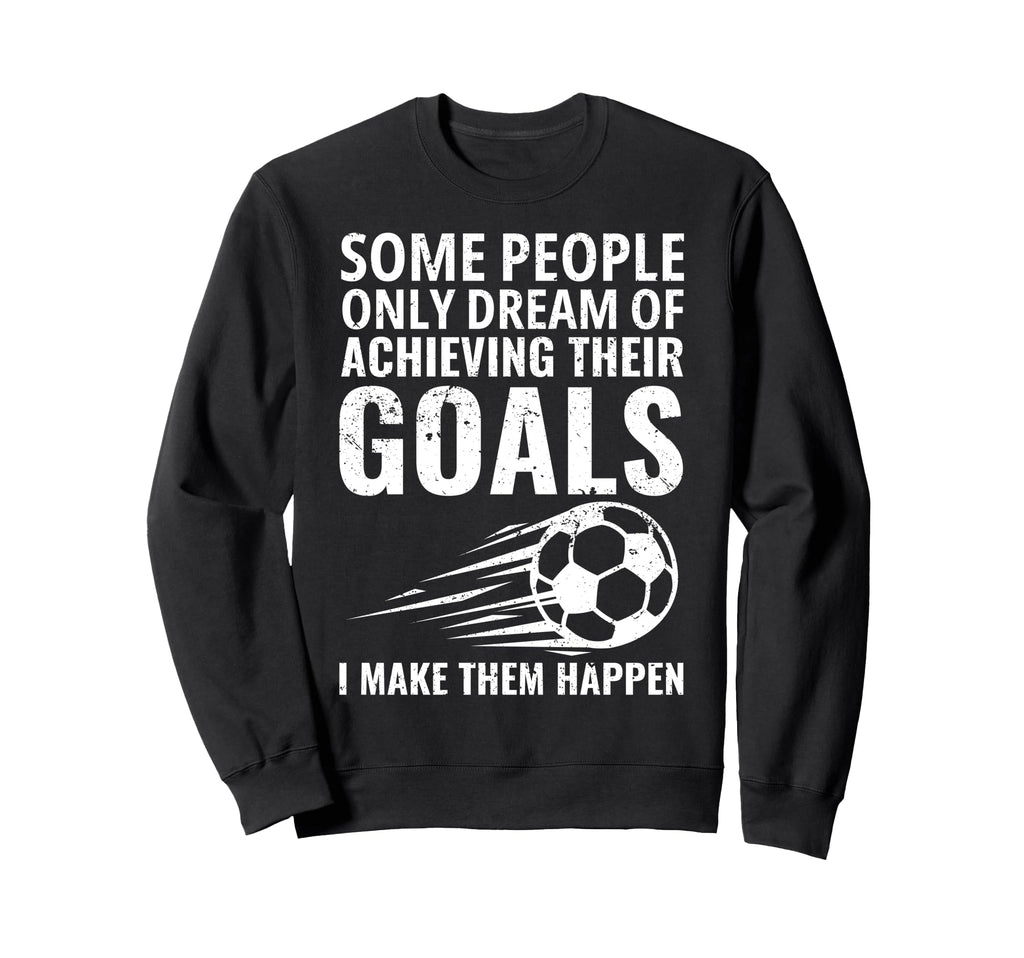 Some People Only Dream Goals Sweatshirt - Aesthetic Graphic Men Women