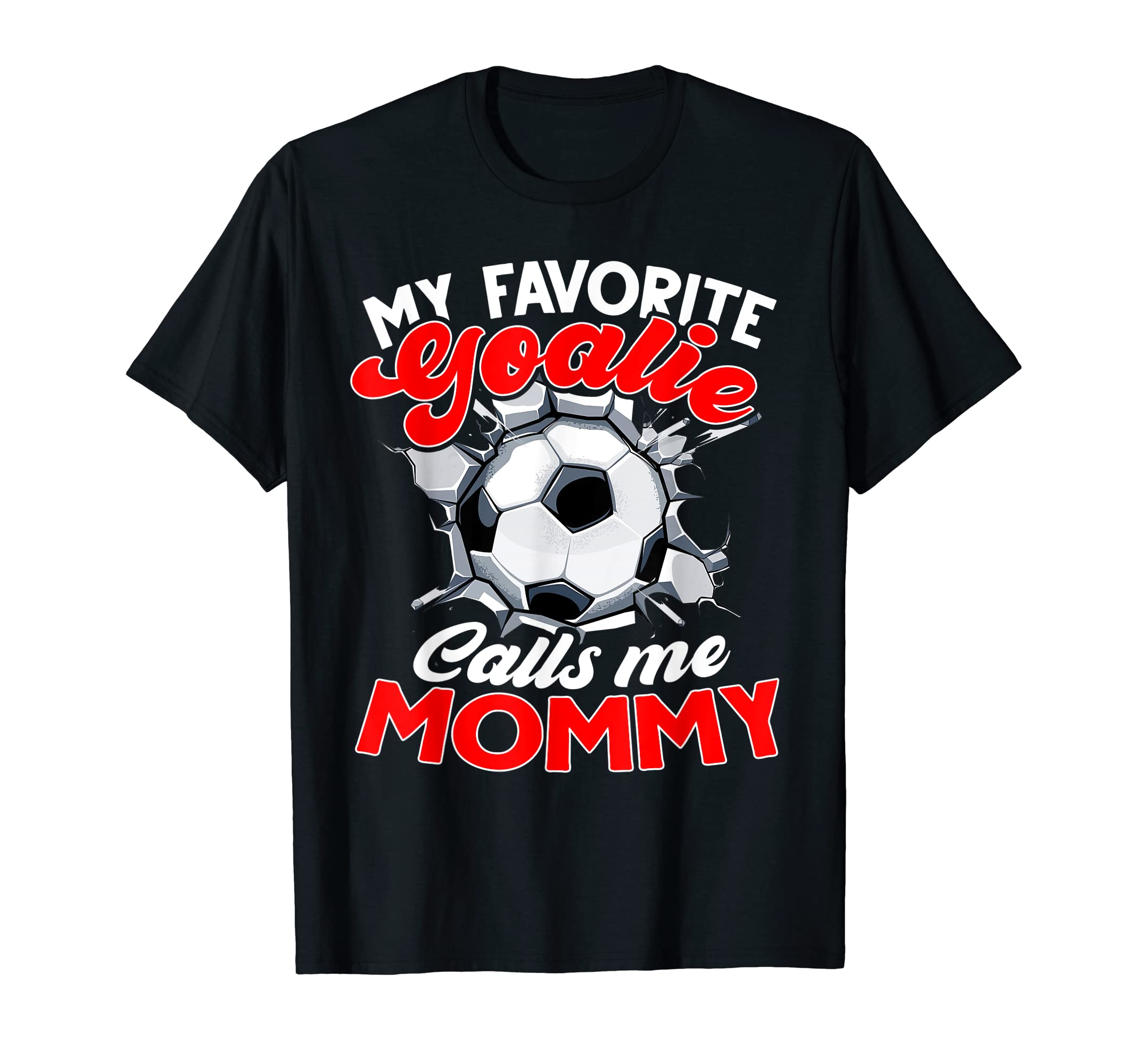 My Favorite Goalie Calls Me Mommy Soccer T-Shirt - Unique Graphic Unisex