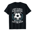 Goal Keeper I Dont Always Play Soccer T-Shirt - Novelty Apparel for Adults