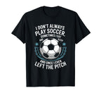 Goal Keeper I Dont Always Play Soccer T-Shirt - Novelty Apparel for Adults