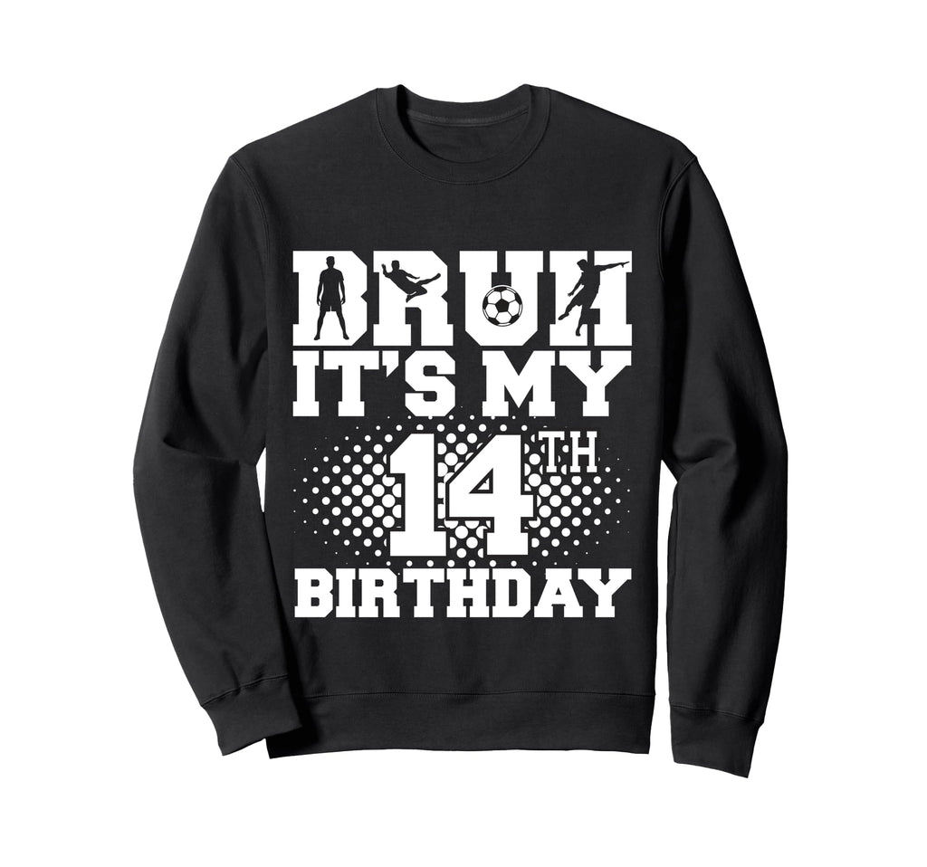 Bruh Its My 14Th Birthday Soccer 14 Sweatshirt - Aesthetic Graphic Unisex