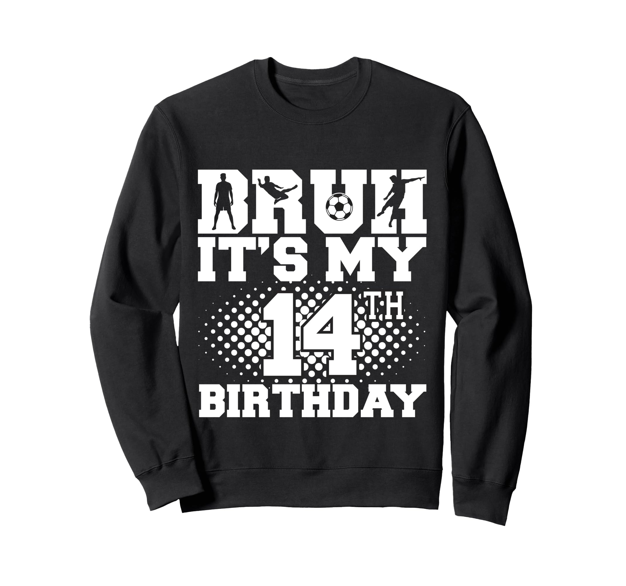 Bruh Its My 14Th Birthday Soccer 14 Sweatshirt - Aesthetic Graphic Unisex
