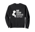 Eat Sleep Soccer Repeat Funny Sweatshirt - Casual Everyday Wear for Adults