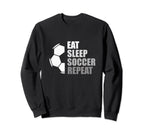 Eat Sleep Soccer Repeat Funny Sweatshirt - Casual Everyday Wear for Adults