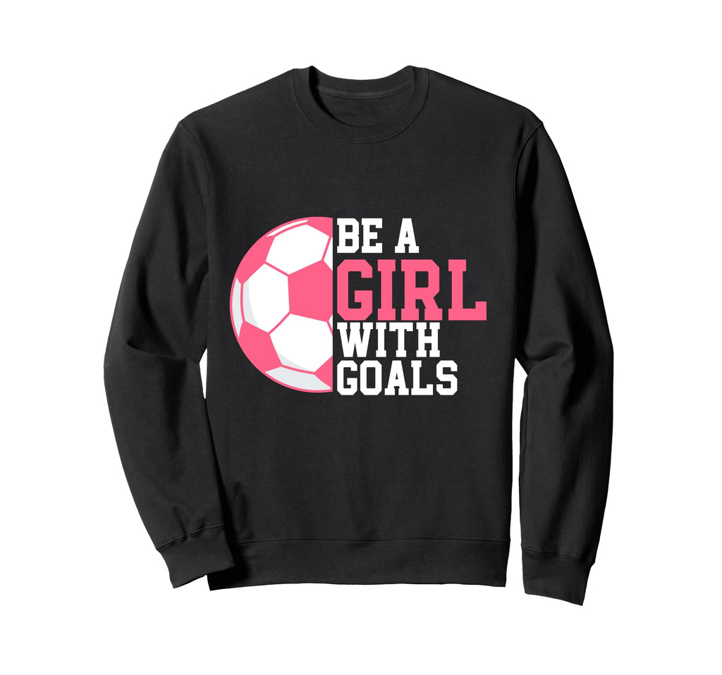 Be Goals I Soccer Sweatshirt - Unique Graphic for Adults