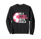 Be Goals I Soccer Sweatshirt - Unique Graphic for Adults