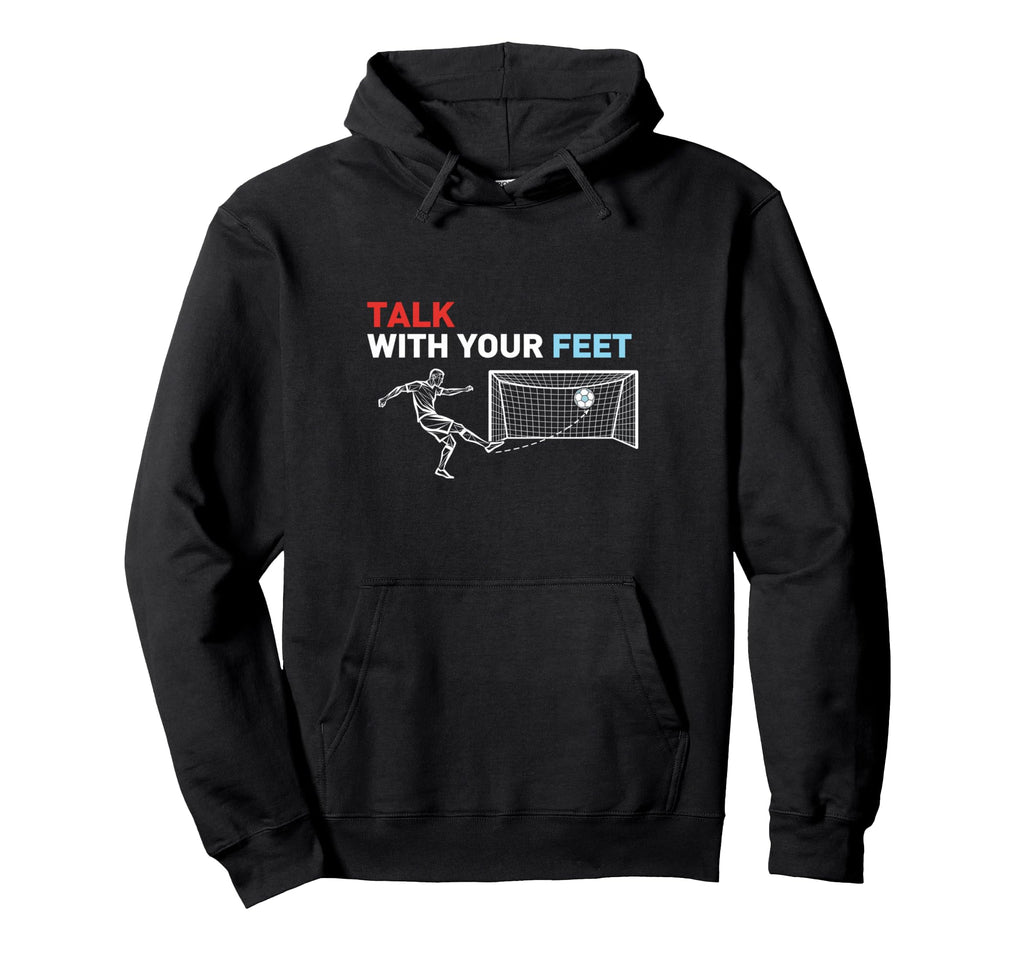 Soccer Talk Your Feet Soccer Players Hoodie - Aesthetic Graphic Unisex